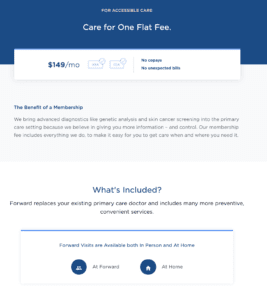 FOR ACCESSIBLE CARE Care for One Flat Fee. The Benefit of a Membership We bring advanced diagnostics like genetic analysis and skin cancer screening into the primary care setting because we believe in giving you more information – and control. Our membership fee includes everything we do, to make it easy for you to get care when and where you need it.