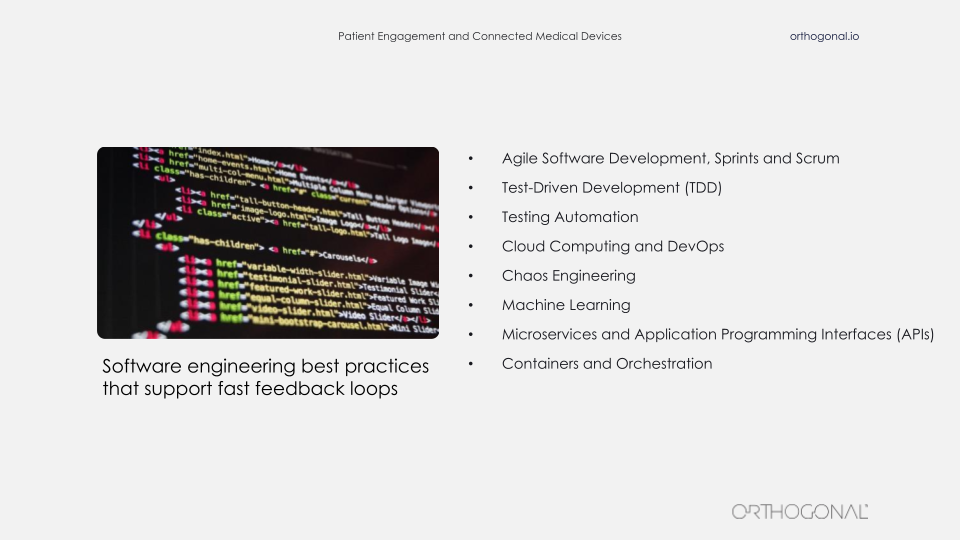 Software engineering best practices that support fast feedback loops. Agile Software Development, Sprints and Scrum Test-Driven Development (TDD) Testing Automation Cloud Computing and DevOps Chaos Engineering Machine Learning Microservices and Application Programming Interfaces (APIs) Containers and Orchestration